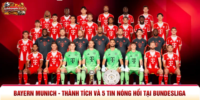 Bayern Munich - Thành Tích Và 5 Tin Nóng Hổi Tại Bundesliga