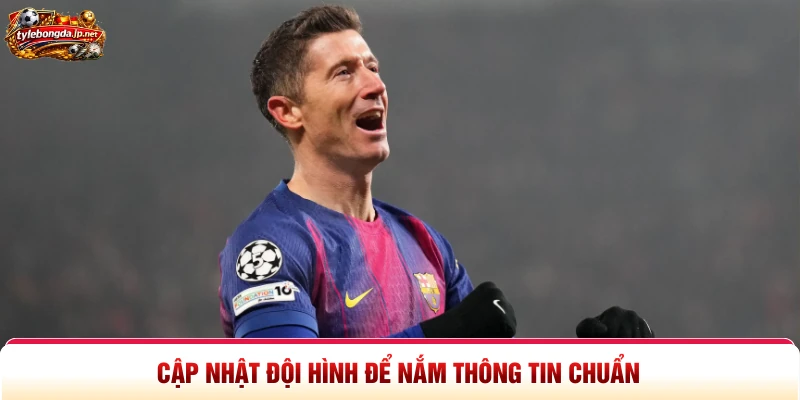 Cập nhật đội hình để nắm thông tin chuẩn