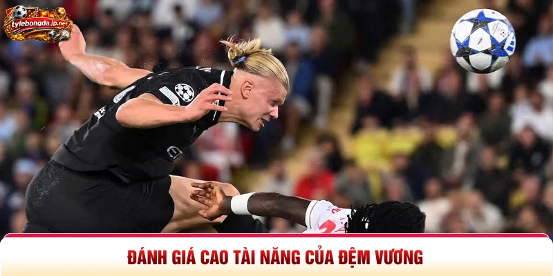 Đánh giá cao tài năng của “Đệm Vương”