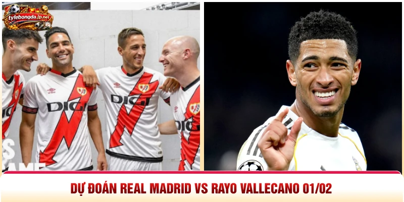 Dự đoán Real Madrid vs Rayo Vallecano 01 02