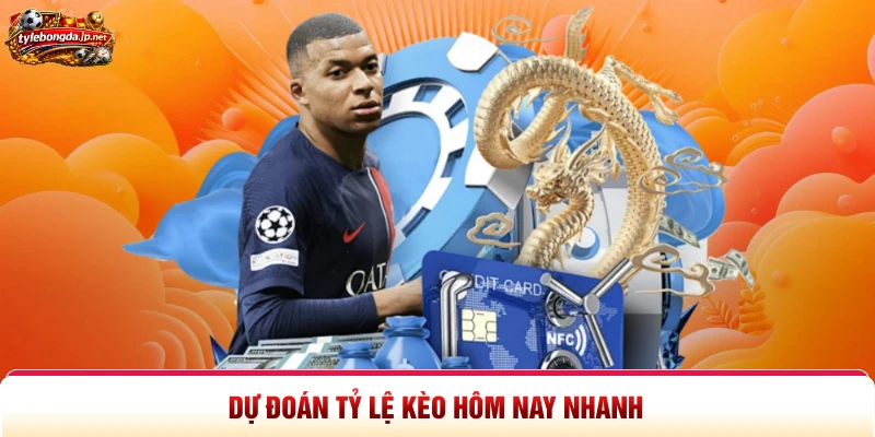 Dự đoán tỷ lệ kèo hôm nay nhanh