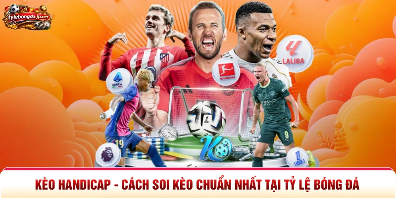 Kèo Handicap - Cách Soi Kèo Chuẩn Nhất Tại Tỷ Lệ Bóng Đá