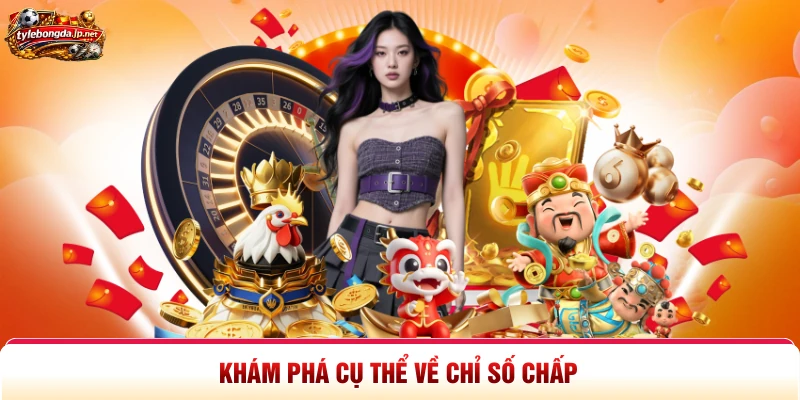 Khám phá cụ thể về chỉ số chấp