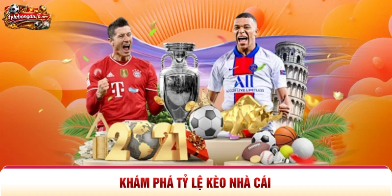 Khám phá tỷ lệ kèo nhà cái