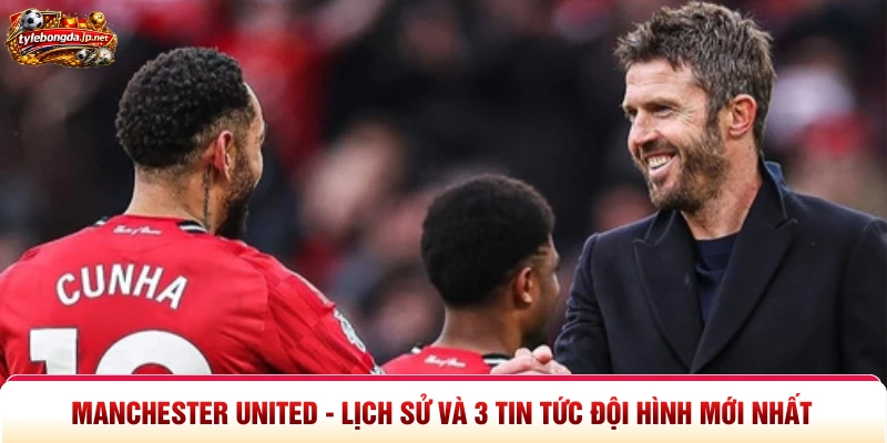 Manchester United - Lịch Sử Và 3 Tin Tức Đội Hình Mới Nhất