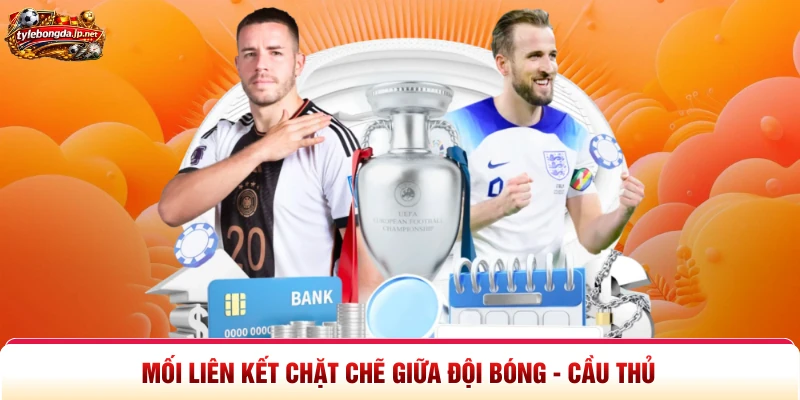 Mối liên kết chặt chẽ giữa đội bóng - cầu thủ