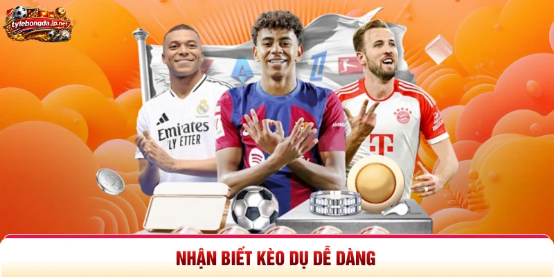 Nhận biết kèo dụ dễ dàng