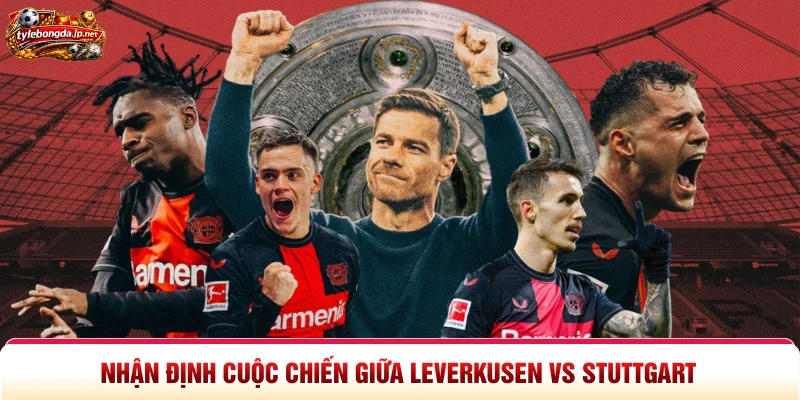 Nhận định cuộc chiến giữa Leverkusen vs Stuttgart