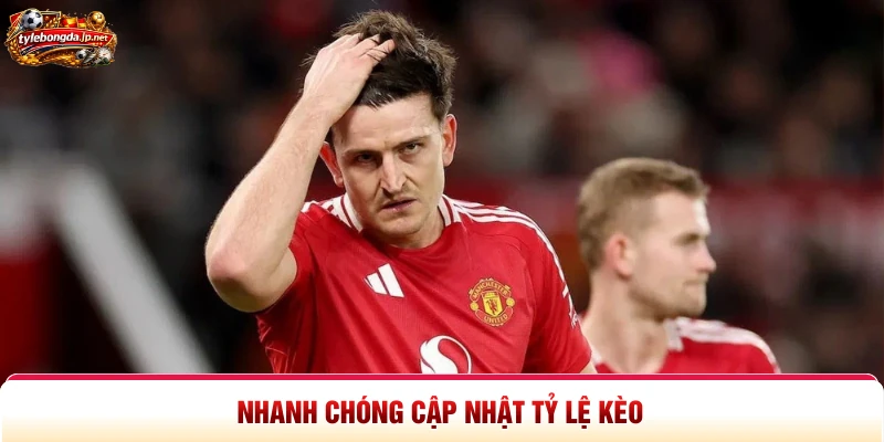Nhanh chóng cập nhật tỷ lệ kèo