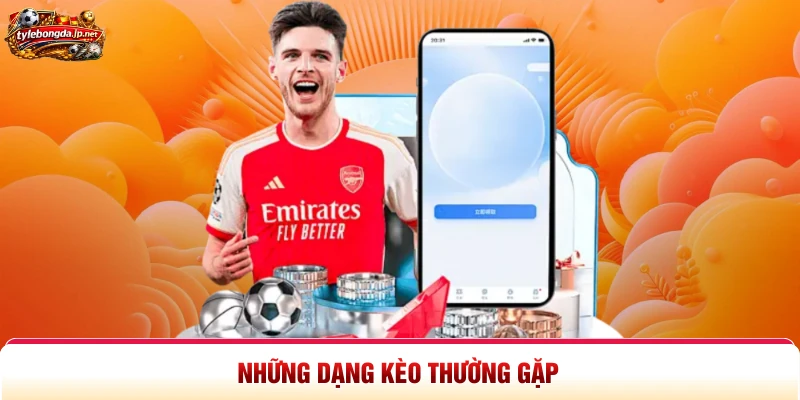 Những dạng kèo thường gặp