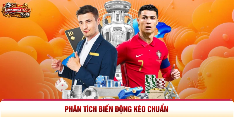 Phân tích biến động kèo chuẩn