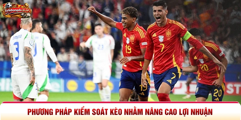 Phương pháp kiểm soát kèo nhằm nâng cao lợi nhuận