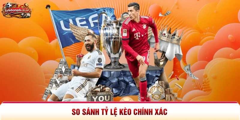 So sánh tỷ lệ kèo chính xác