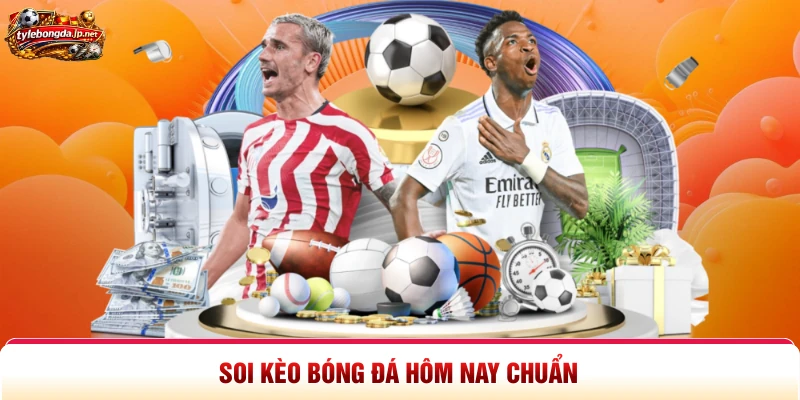 Soi kèo bóng đá hôm nay chuẩn