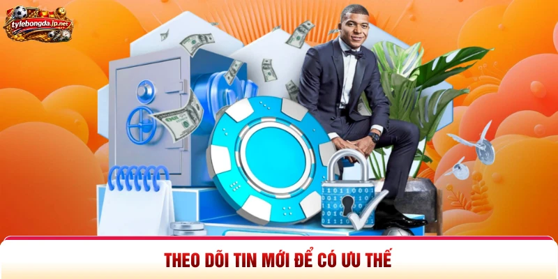 Theo dõi tin mới để có ưu thế