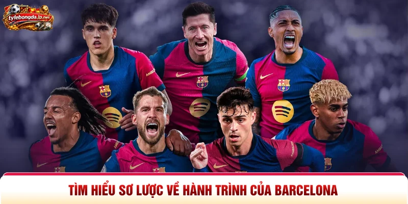 Tìm hiểu sơ lược về hành trình của Barcelona 