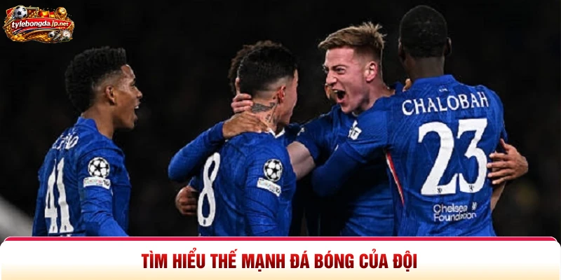 Tìm hiểu thế mạnh đá bóng của đội