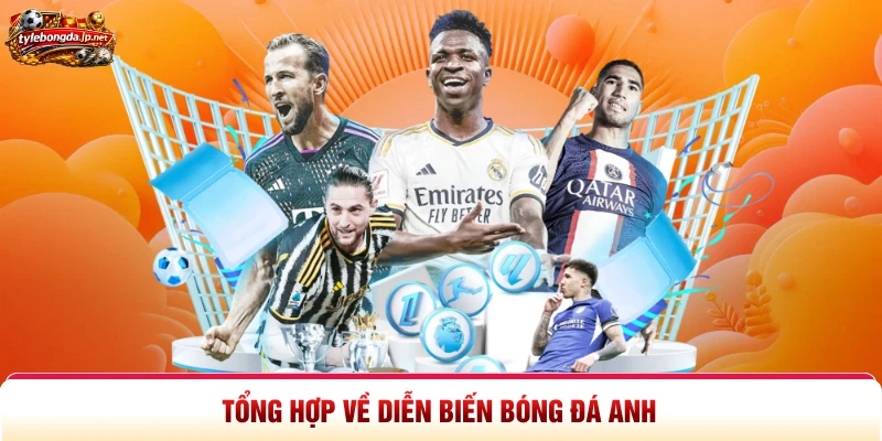 Tổng hợp về diễn biến bóng đá Anh