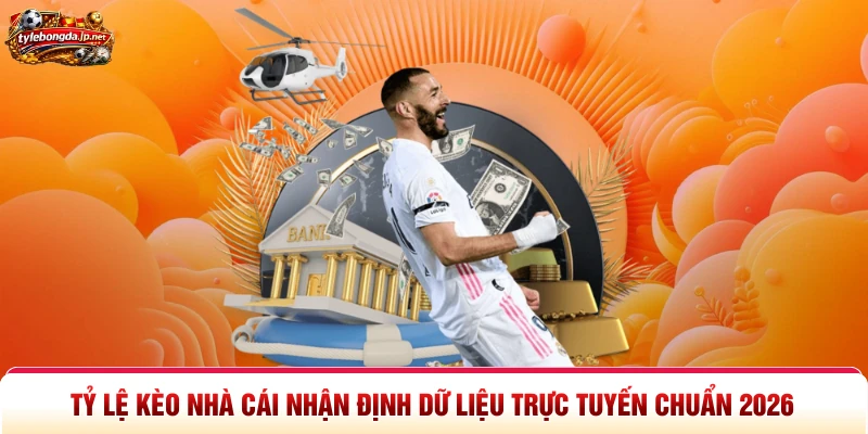 Tỷ Lệ Kèo Nhà Cái Nhận Định Dữ Liệu Trực Tuyến Chuẩn 2026