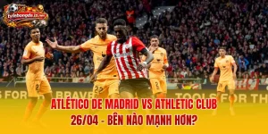 Atlético de Madrid vs Athletic Club 26/04