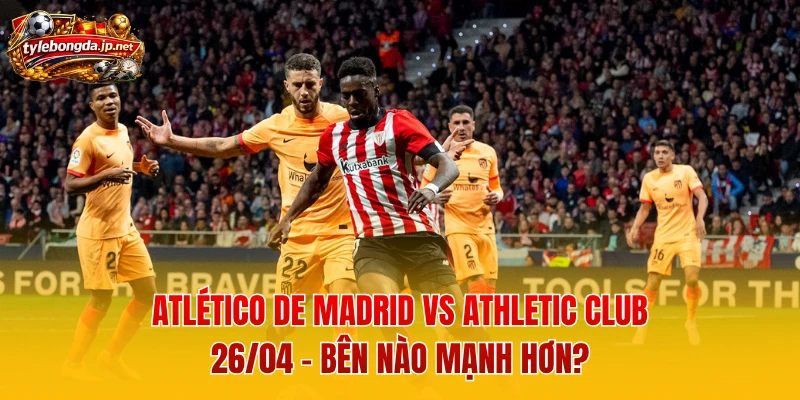 Atlético de Madrid vs Athletic Club 26/04