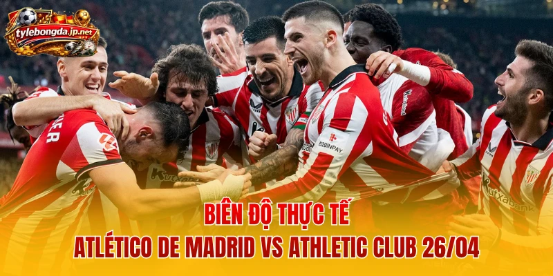 Biên độ thực tế Atlético de Madrid vs Athletic Club 26/04