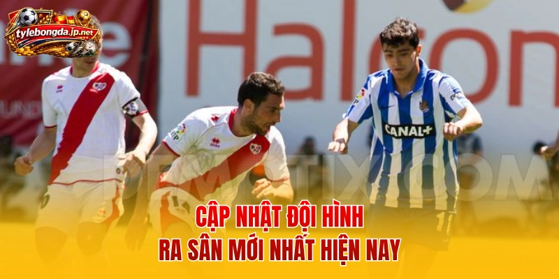 Cập nhật đội hình ra sân mới nhất hiện nay