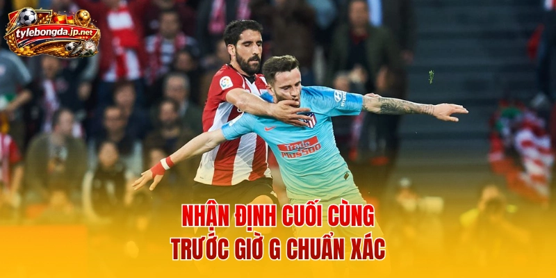 Nhận định cuối cùng trước giờ G chuẩn xác