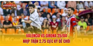 Valencia vs Girona 25/04